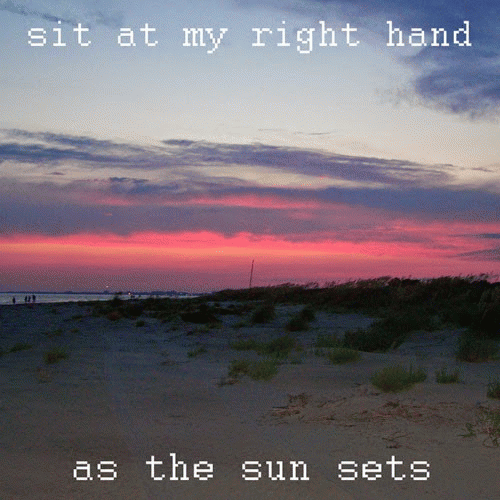 Sit At My Right Hand : As the Sun Sets Sit At My Right Hand : As the Sun Sets